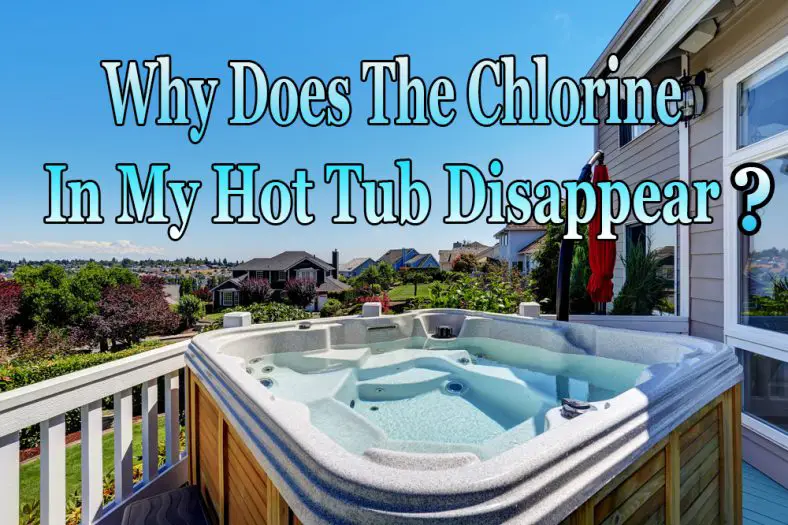 Why Does The Chlorine In My Hot Tub Disappear?